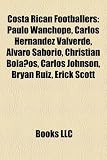 Costa Rican footballers: Paulo Wanchope, Carlos Hernández Valverde, Bryan Ruiz, Álvaro Saborío, Christian Bolaños, Froylán Ledezma