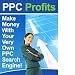 Pay Per Click Profits: Make Money With your Very Own Pay Per Click Search Engine!