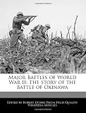 Major Battles of World War II: The Story of the Battle of Okinawa