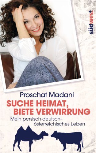 Suche Heimat, biete Verwirrung: Mein persisch-deutsch-österreichisches Leben (German Edition)