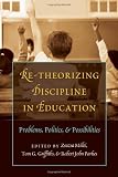 Re-theorizing discipline in education : problems, politics, & possibilities
