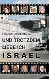 Und trotzdem liebe ich Israel - Friedrich Winkelhake