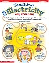Teaching Electricity: Yes, You Can! : Grades 3-6