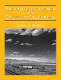 Railroads Of Nevada And Eastern California, Volume Iii: More On The Northern Roads