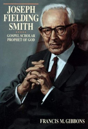 Joseph Fielding Smith: Gospel Scholar, Prophet of God