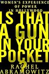Is That a Gun in Your Pocket?: The Truth About Female Power in Hollywood