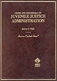 Cases and Materials on Juvenile Justice Administration: By Barry C. Feld (American Casebook Series and Other Coursebooks)
