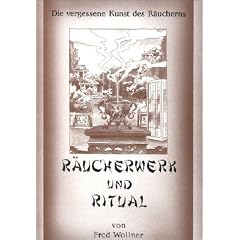 R�ucherwerk und Ritual. Die vergessene Kunst des R�ucherns