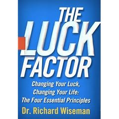 The Luck Factor: Changing Your Luck, Changing Your Life: The Four Essential Principles