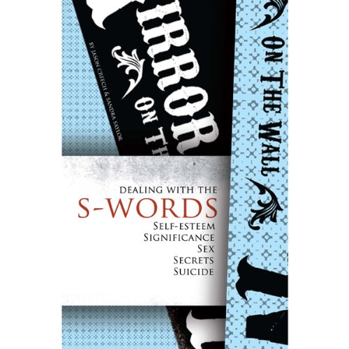 Dealing with the S-Words: Self-Esteem, Significance, Sex, Secrets, Suicide