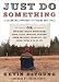 Just Do Something: A Liberating Approach to Finding God's Will or How to Make a Decision Without Dreams, Visions, Fleeces, Impressions, Open Doors, Random ... Liver Shivers, Writing in the Sky, etc.
