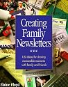 Creating Family Newsletters: 123 Ideas for Sharing Memorable Moments With Family and Friends