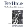 Ben Hogan: The Man Behind The Mystique