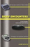 Brief Encounters: A Dictionary of Briefs And Phrases for Court Reporting