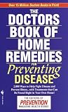 The Doctors Book of Home Remedies for Preventing Disease: 2,000 Ways to Help Fight Disease and Prevent Illness-- With Treatments That Can Be Found Right in Your Own Home