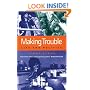 Making Trouble: Life and Politics