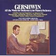Gershwin: All Works for Orchestra & for Piano & Orchestra