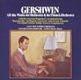 Gershwin: All the Works for Orchestra & for Piano & Orchestra