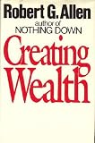 Creating Wealth: Retire in Ten Years Using Allen's Seven Principles of Wealth, Revised and Updated