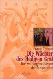 Die W�chter des Heiligen Gral. Das verborgene Wissen der Tempelritter - Franjo Terhart
