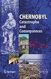 Chernobyl: Catastrophe and Consequences (Springer Praxis Books / Environmental Sciences)