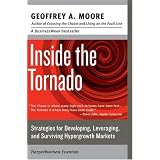 Inside the Tornado: Strategies for Developing, Leveraging, and Surviving Hypergrowth Markets (Collins Business Essentials)