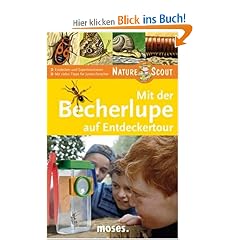 Mit der Becherlupe auf Entdeckertour. Nature Scout: Entdecken und Experimentieren. Mit vielen Tipps f�r Junior-Forscher