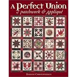A Perfect Union of Patchwork and Applique ~ Darlene C. Christopherson