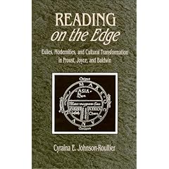 Reading on the Edge: Exiles, Modernities, and Cultural Transformation in Proust, Joyce and Baldwin