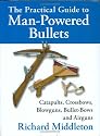 The Practical Guide to Man-Powered Bullets: Catapults, Crossbows, Blowguns, Bullet-Bows and Airguns