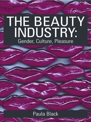 The Beauty Industry: Gender, Culture, Pleasure