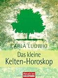 Das kleine Kelten-Horoskop: Was B&auml;ume &uuml;ber uns verraten - Carla Ludwig