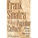 Frank Sinatra and Popular Culture: Essays on an American Icon