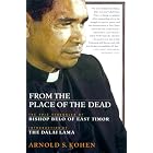 Click here to buy From the Place of the Dead: The Epic Struggles of Bishop Belo of East Timor by  Arnold S. Kohen, Right Reverend Paul Moore, and The Dalai Lama.