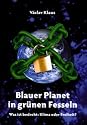 Blauer Planet in grünen Fesseln. Was ist bedroht: Klima oder Freiheit?