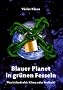 Blauer Planet in gr�nen Fesseln. Was ist bedroht: Klima oder Freiheit?