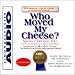 Who Moved My Cheese? An Amazing Way to Deal with Change in Your Work and in Your Life  (Unabridged)