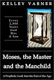 Moses, the Master and the Manchild: A Prophetic Look into the End of the Age