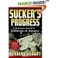 Sucker's Progress: An Informal History of Gambling in America by Herbert Asbury