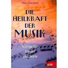 Die Heilkraft der Musik. Kl�nge f�r K�rper und Seele