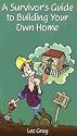 A Survivors Guide to Building Your Own Home