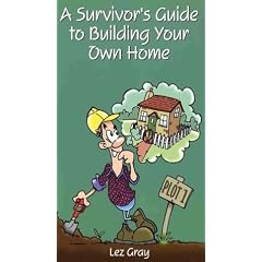 A Survivors Guide to Building Your Own Home