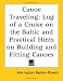 Book Canoe Traveling: Log of a Cruise on the Baltic and Practical Hints on Building and Fitting Canoes