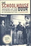 The Schoolhouse Door: Segregation`s Last Stand at the University of Alabama
