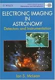  : Electronic Imaging in Astronomy: Detectors and Instrumentation (Wiley-Praxis Series in Astronomy and Astrophysics)