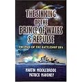 The Sinking of the Prince of Wales & Repulse: The End of a Battleship Era?