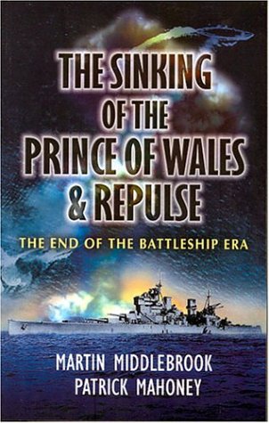 The Sinking of the Prince of Wales & Repulse: The End of a Battleship Era?