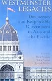 Westminster Legacies: Democracy And Responsible Government in Asia And the Pacific