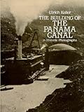Building of the Panama Canal: In Historic Photographs