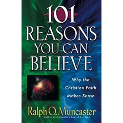 101 Reasons You Can Believe: Why the Christian Faith Makes Sense (Examine the Evidence)